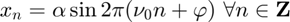 $$ x_n =  \alpha\sin{ 2 \pi (\nu_0 n + \varphi) } \ \forall n\in \bf{Z} \  $$